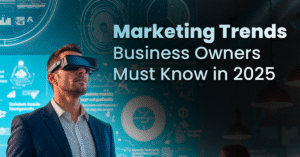 7 Marketing Trends Business Owners Must Know in 2025